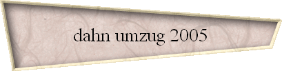 dahn umzug 2005